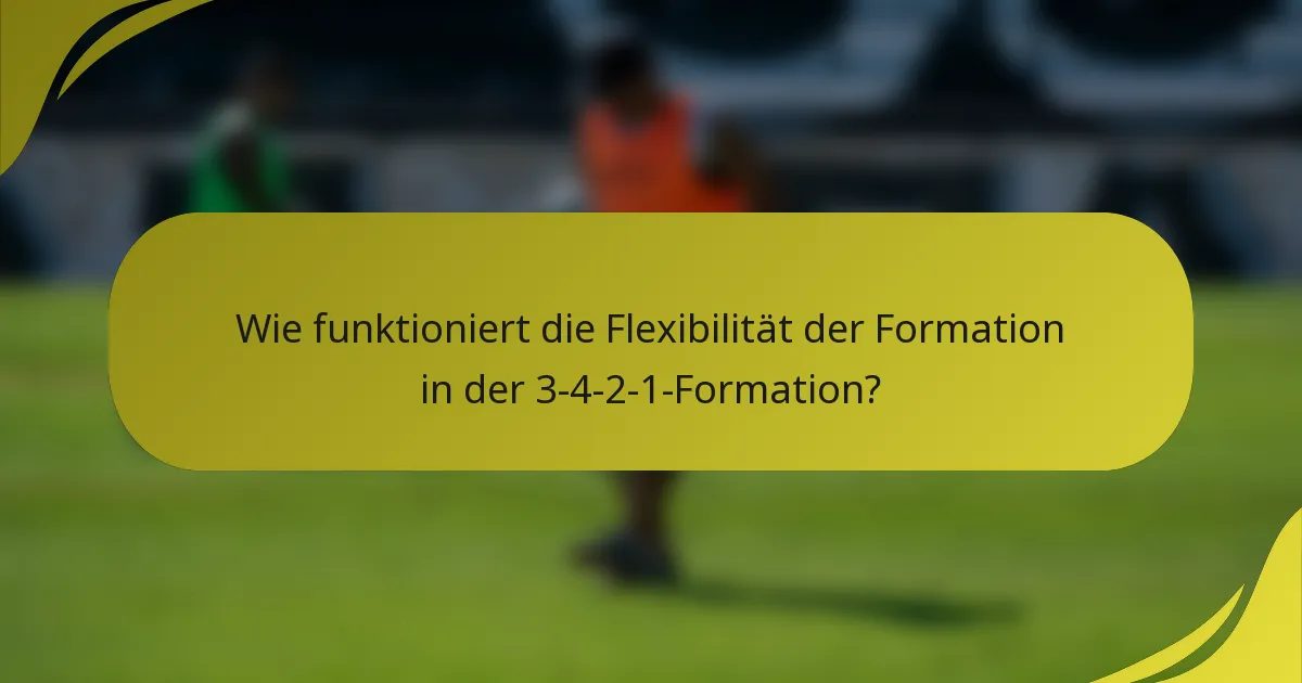 Wie funktioniert die Flexibilität der Formation in der 3-4-2-1-Formation?